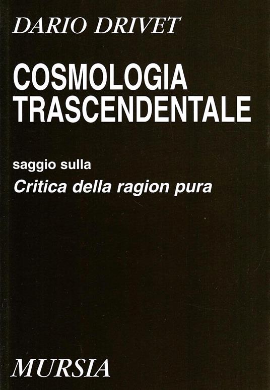 Cosmologia trascendentale. Saggio sulla Critica della ragion pura - Dario Drivet - copertina