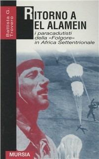 Ritorno a El Alamein. I paracadutisti della «Folgore» in Africa settentrionale - G. Battista Trovero - copertina
