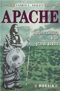 Gli apache. Storia e cultura di un grande popolo - James L. Haley - copertina