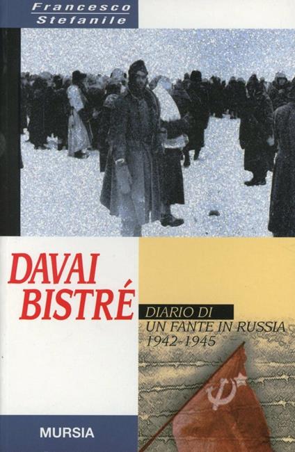 Davai bistré. Diario di un fante in Russia (1942-1945) - Francesco Stefanile - copertina