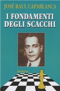 I fondamenti degli scacchi - J. Raul Capablanca - copertina