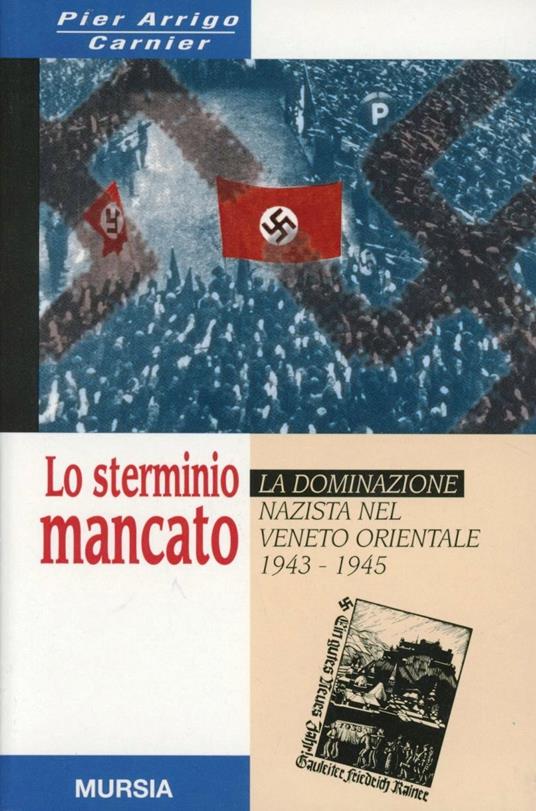 Lo sterminio mancato. La dominazione nazista nel Veneto orientale (1943-1945) - P. Arrigo Carnier - copertina