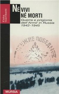 Né vivi né morti. Guerra e prigionia dell'Amir in Russia (1942-1945) - Fidia Gambetti - copertina