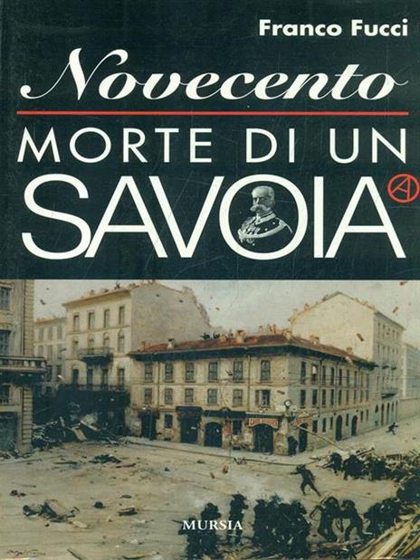 Novecento. Morte di un Savoia - Franco Fucci - 2
