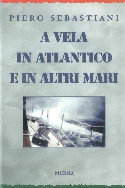 A vela in Atlantico e in altri mari - Piero Sebastiani - copertina