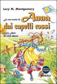 La vera storia di Anna dai capelli rossi, ovvero Anne dei verdi abbaini - Lucy Maud Montgomery - copertina