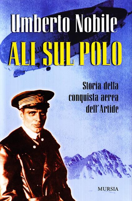 Ali sul Polo. Storia della conquista aerea dell'Artide - Umberto Nobile - copertina