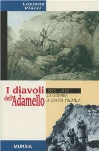 I diavoli dell'Adamello. La guerra a quota tremila. 1915-1918 - Luciano Viazzi - copertina