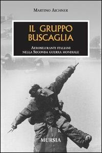 Il gruppo Buscaglia. Aerosiluranti italiani nella seconda guerra mondiale - Martino Aichner - copertina