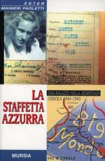 La staffetta azzurra. Una ragazza nella Resistenza. Ossola 1944-1945