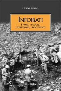 Infoibati. I nomi, i luoghi, i testimoni, i documenti - Guido Rumici - copertina