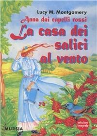 Anna dai capelli rossi. La casa dei salici al vento - Lucy Maud Montgomery - copertina