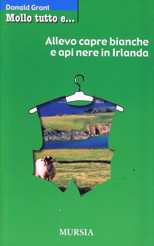 Mollo tutto e... allevo capre bianche e api nere in Irlanda - Donald Grant - copertina