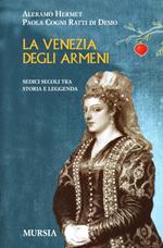 La Venezia degli armeni. Sedici secoli tra storia e leggenda