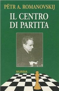 Il centro di partita. Vol. 1: piano, Il. - Pëtr A. Romanovskij - copertina