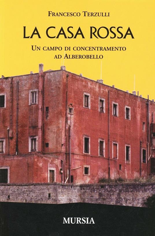 La casa rossa. Un campo di concentramento ad Alberobello - Francesco Terzulli - copertina