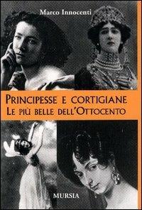 Principesse e cortigiane. Le belle dell'Ottocento - Marco Innocenti - copertina