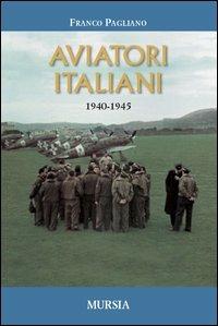 Aviatori italiani. 1940-1945 - Franco Pagliano - copertina
