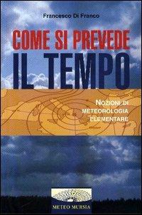 Come si prevede il tempo. Nozioni di meteorologia elementare - Francesco Di Franco - copertina
