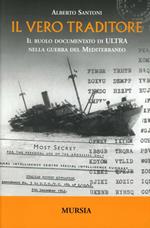 Il vero traditore. Il ruolo documentato di Ultra nella guerra del Mediterraneo