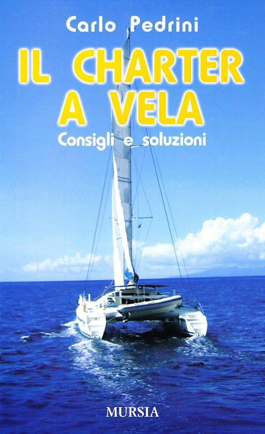 Il charter a vela. Consigli e soluzioni - Carlo Pedrini - copertina