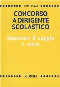 Concorso a dirigente scolastico. Superare il saggio e oltre. Per la prova scritta - Vito Piazza - copertina