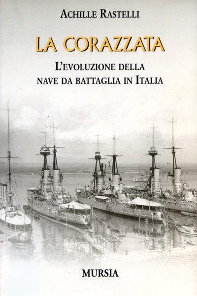 La corazzata. L'evoluzione della nave da battaglia in Italia - Achille Rastelli - copertina
