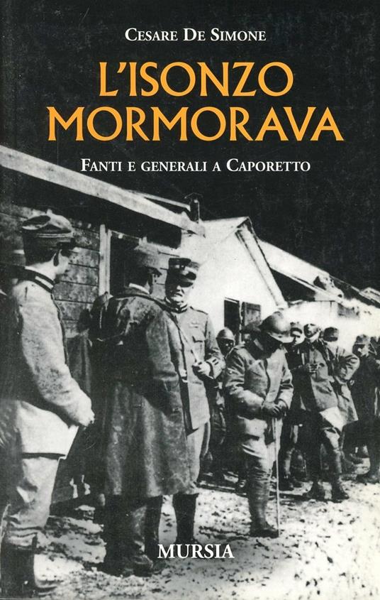 L'Isonzo mormorava. Fanti e generali a Caporetto - Cesare De Simone - copertina