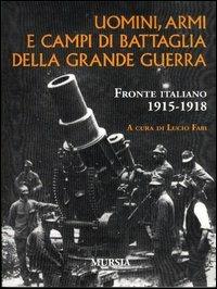 Uomini, armi e campi di battaglia della grande guerra. Fronte italiano 1915-1918 - copertina