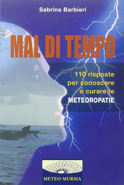 Mal di tempo. 110 risposte per conoscere e curare le meteoropatie - Sabrina Barbieri - copertina
