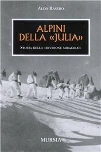 Alpini della Julia. Divisione miracolo - Aldo Rasero - copertina