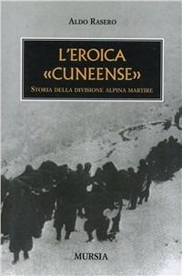 L' eroica cuneense. Storia della divisione alpina martire - Aldo Rasero - copertina