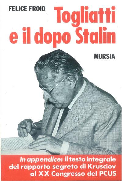 Togliatti e il dopo Stalin - Felice Froio - copertina