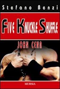 Five Knuckle Shuffle. John Cena - Stefano Benzi - copertina