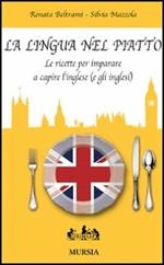 La lingua nel piatto. Le ricette per imparare a capire l'inglese (e gli inglesi)