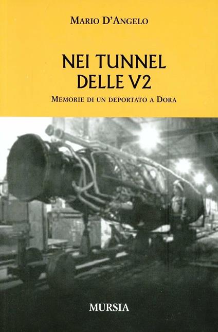 Nei tunnel delle V2. Memorie di un deportato a Dora - Mario D'Angelo - copertina