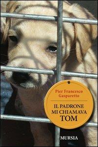 Il padrone mi chiamava Tom - Pier Francesco Gasparetto - copertina