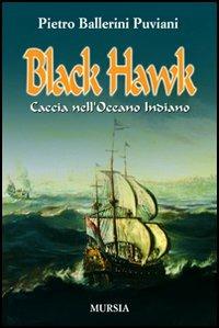 Black Hawk. Caccia nell'Oceano Indiano - Pietro Ballerini Puviani - copertina