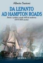 Da Lepanto ad Hampton Roads. Storia e politica navale dell'età moderna (XVI-XIX secolo)