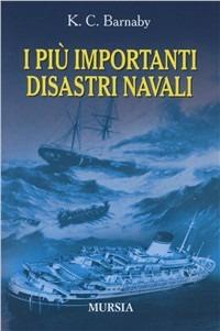 I più importanti disastri navali e le loro cause - Kenneth C. Barnaby - copertina