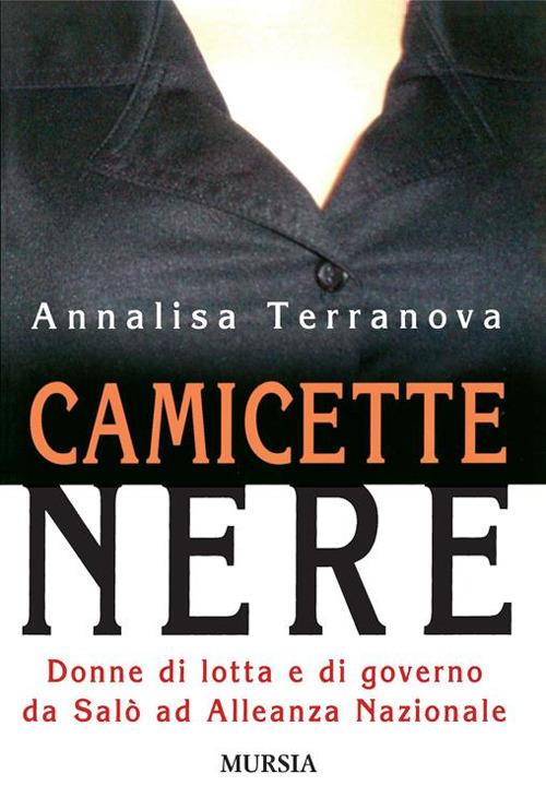 Camicette nere. Donne di lotta e di governo da Salò ad Alleanza Nazionale - Annalisa Terranova - copertina