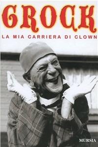 La mia carriera di clown - Grock - copertina