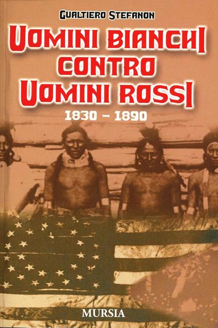 Uomini bianchi contro uomini rossi (1830-1890) - Gualtiero Stefanon - copertina
