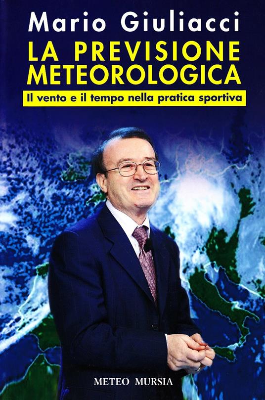 La previsione meteorologica. Il vento e il tempo nella pratica sportiva. Ediz. illustrata - Mario Giuliacci - copertina