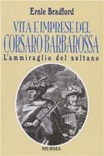 L'ammiraglio del sultano. Vita e imprese del corsaro Barbarossa