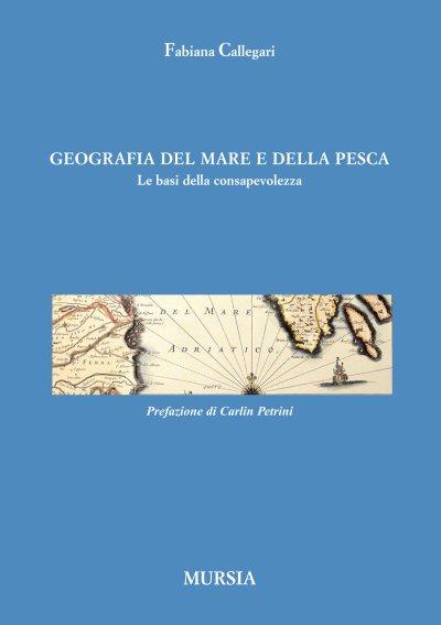 Geografia del mare e della pesca. Le basi della consapevolezza - Fabiana Callegari - copertina