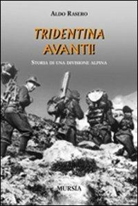 Tridentina avanti! Storia di una divisione alpina - Aldo Rasero - copertina