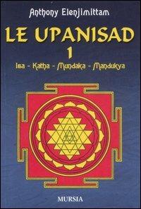 Le upanishad. Vol. 1: Isa. Katha. Mundaka. Mandukya. - Anthony Elenjimittam - copertina