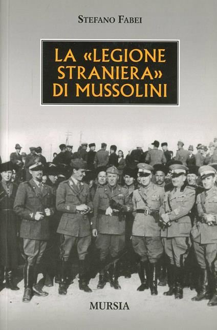 La «legione straniera» di Mussolini - Stefano Fabei - copertina