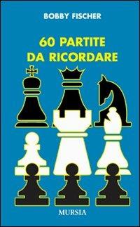 Sessanta partite da ricordare - Bobby Fischer - copertina